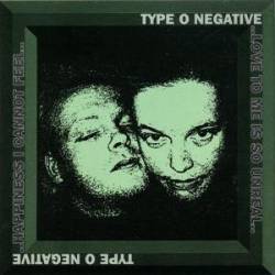 Type O Negative : Happiness I Cannot Feel...Love to Me Is So Unreal...